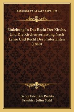 portada Einleitung In Das Recht Der Kirche, Und Die Kirchenverfassung Nach Lehre Und Recht Der Protestanten (1840) (en Alemán)