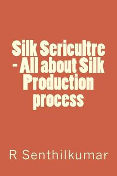portada Silk Sericultre - All about Silk Production process (en Inglés)