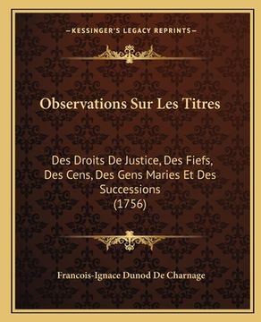 portada Observations Sur Les Titres: Des Droits De Justice, Des Fiefs, Des Cens, Des Gens Maries Et Des Successions (1756) (en Francés)