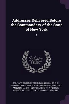 portada Addresses Delivered Before the Commandery of the State of New York: 1 (in English)