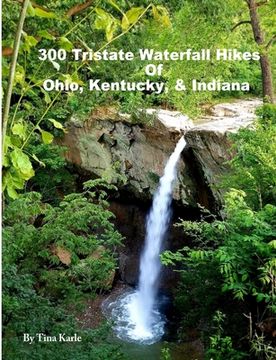 portada 300 Tristate Waterfall Hikes of Ohio, Kentucky & Indiana (en Inglés)