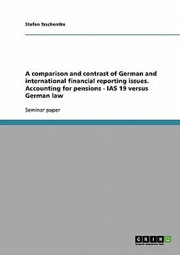 portada a comparison and contrast of german and international financial reporting issues. accounting for pensions - ias 19 versus german law (en Inglés)