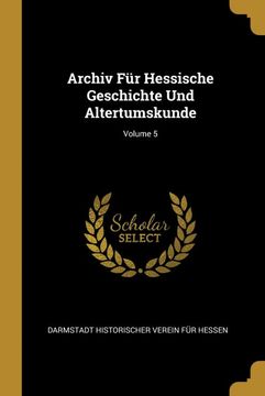 portada Archiv für Hessische Geschichte und Altertumskunde; Volume 5 (in German)