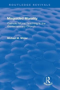 portada Misguided Morality: Catholic Moral Teaching in the Contemporary Church (en Inglés)