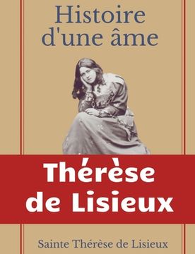portada Histoire d'une âme: La Bienheureuse Thérèse: La vie de Sainte Thérèse de Lisieux par elle-mêrme (in French)