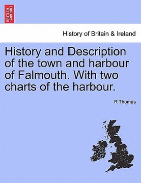 portada history and description of the town and harbour of falmouth. with two charts of the harbour. (en Inglés)