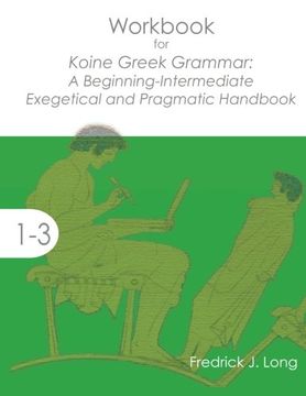 portada Workbook for Koine Greek Grammar: A Beginning-Intermediate Exegetical and Pragmatic Handbook (Accessible Greek Resources and Online Studies)