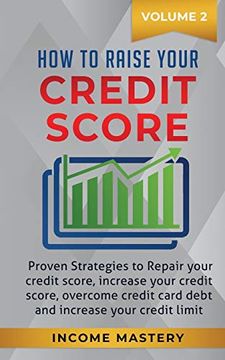 portada How to Raise Your Credit Score: Proven Strategies to Repair Your Credit Score, Increase Your Credit Score, Overcome Credit Card Debt and Increase Your Credit Limit Volume 2 (en Inglés)