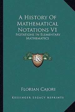portada a history of mathematical notations v1: notations in elementary mathematics