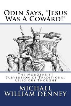 portada Odin Says, "Jesus Was A Coward!": The Monotheist Subversion of Traditional Religious Thought