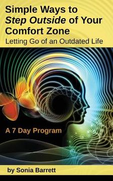 portada Simple Ways to Step Outside Your Comfort Zone, 7 Day Program: Letting Go of an Outdated Life! (in English)