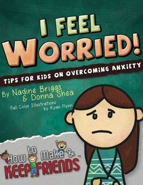 portada I Feel Worried! Tips for Kids on Overcoming Anxiety: 2 (How to Make & Keep Friends Workbooks) (en Inglés)