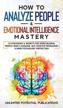 portada How to Analyze People & Emotional Intelligence Mastery: 33 Strategies & Secrets for Speed Reading People, Body Language, NLP, Positive Persuasion & Da (en Inglés)