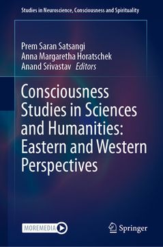portada Consciousness Studies in Sciences and Humanities: Eastern and Western Perspectives