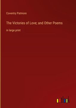 portada The Victories of Love; And Other Poems: In Large Print (en Inglés)