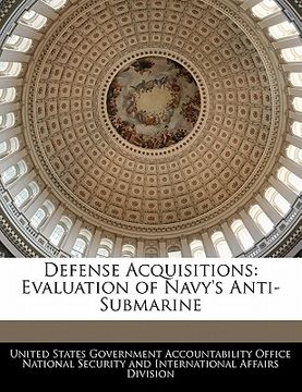 portada defense acquisitions: evaluation of navy's anti-submarine (en Inglés)
