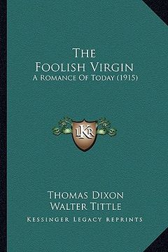 portada the foolish virgin the foolish virgin: a romance of today (1915) a romance of today (1915) (en Inglés)