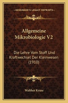 portada Allgemeine Mikrobiologie V2: Die Lehre Vom Stoff Und Kraftwechsel Der Kleinwesen (1910) (in German)