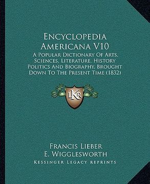 portada encyclopedia americana v10: a popular dictionary of arts, sciences, literature, history politics and biography, brought down to the present time ( (in English)