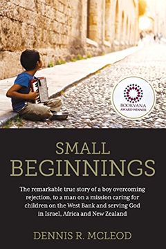 portada Small Beginnings: The Remarkable True Story of a boy Overcoming Rejection, to a man on a Mission Caring for Children on the West Bank and Serving god in Israel, Africa and new Zealand (en Inglés)