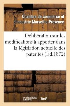 portada Délibération Sur Les Modifications À Apporter Dans La Législation Actuelle Des Patentes (en Francés)