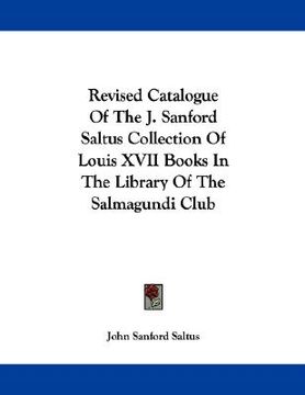 portada revised catalogue of the j. sanford saltus collection of louis xvii books in the library of the salmagundi club (en Inglés)