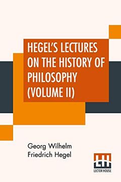 portada Hegel's Lectures on the History of Philosophy (Volume Ii): In Three Volumes - Vol. Ii. Trans. From the German by e. S. Haldane, Frances h. Simson 