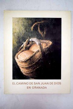 portada El camino de San Juan de Dios en Granada: [catálogo de la exposición. celebrada en la sala de exposiciones del Museo de la Casa de los Tiros, Granada, junio 1980]