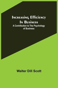 portada Increasing Efficiency In Business; A Contribution to the Psychology of Business (in English)
