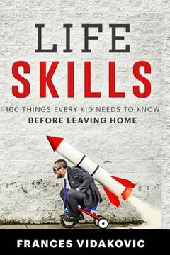 portada Life Skills: 100 Things Every Kid Should Know Before Leaving Home