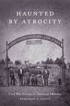 portada Haunted by Atrocity: Civil War Prisons in American Memory