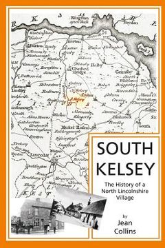 portada South Kelsey: The History of a North Lincolnshire Village (en Inglés)
