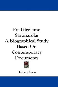 portada fra girolamo savonarola: a biographical study based on contemporary documents (en Inglés)