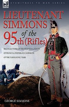 portada lieutenant simmons of the 95th (rifles): recollections of the peninsula, south of france & waterloo campaigns of the napoleonic wars (en Inglés)
