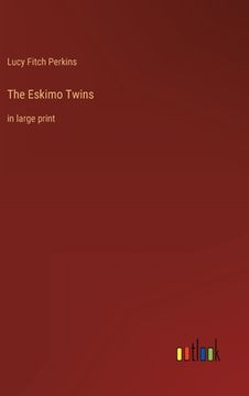portada The Eskimo Twins: in large print (en Inglés)