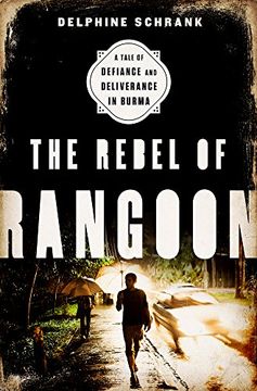 portada The Rebel of Rangoon (Intl pb Ed): A Tale of Defiance and Deliverance in Burma (en Inglés)