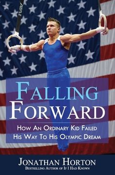 portada Falling Forward: How An Ordinary Kid Failed His Way to His Olympic Dream (en Inglés)