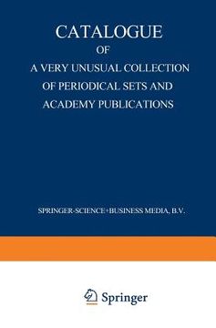portada Catalogue of a Very Unusual Collection of Periodical Sets and Academy Publications: From the Library of the Oldest Netherlands Learned Society Founded (en Inglés)