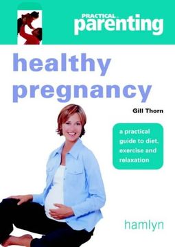 portada Practical Parenting: Healthy Pregnancy: A Practical Guide to Diet, Exercise and Relaxation (en Inglés)