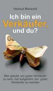 portada Ich bin ein Verkäufer, und du?: Wer glaubt, ein guter Verkäufer zu sein, hat aufgehört, ein guter Verkäufer zu werden (en Alemán)