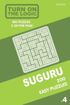 portada Turn On The Logic Suguru 200 Easy Puzzles 9x9 (Volume 4) (en Inglés)