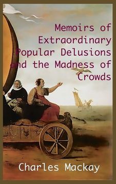 portada MEMOIRS OF EXTRAORDINARY POPULAR DELUSIONS AND THE Madness of Crowds.: Unabridged and Illustrated Edition (en Inglés)