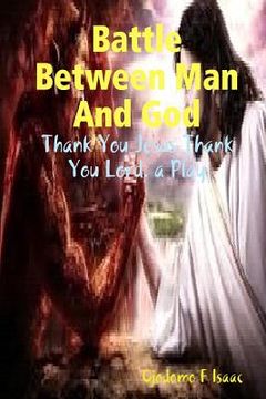 portada Battle Between Man And God: Thank You Jesus Thank You Lord. a play (en Inglés)