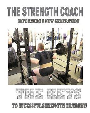 portada The Strength Coach - The Keys to Successful Strength Training: Informing a new generation (en Inglés)
