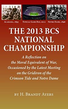 portada The 2013 bcs National Championship: A Reflection on America's Moral Equivalent of War, Occasioned by the Latest Meeting on the Gridiron of the Crimson Tide and Notre Dame (in English)
