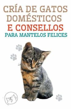 portada Cría de Gatos Domésticos e Consellos Para Mantelos Felices (en Galego)