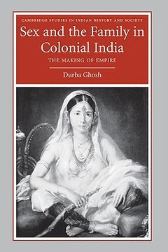 portada Sex and the Family in Colonial India: The Making of Empire (Cambridge Studies in Indian History and Society) (en Inglés)