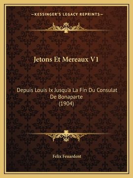 portada Jetons Et Mereaux V1: Depuis Louis Ix Jusqu'a La Fin Du Consulat De Bonaparte (1904) (en Francés)