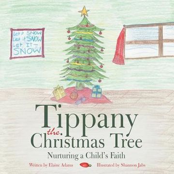 portada Tippany the Christmas Tree: Nurturing a Child's Faith (en Inglés)