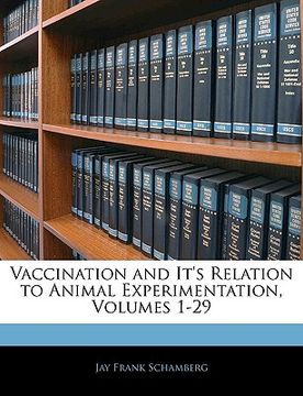 portada vaccination and it's relation to animal experimentation, volumes 1-29 (en Inglés)